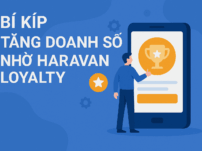 Bí kíp Tăng doanh số nhờ Haravan Loyalty