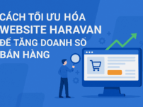Cách tối ưu hóa website Haravan để tăng doanh số bán hàng