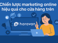 Chiến lược marketing online hiệu quả cho cửa hàng trên Haravan