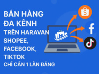 Làm sao Bán hàng đa kênh trên Haravan – Shopee, Facebook, TikTok